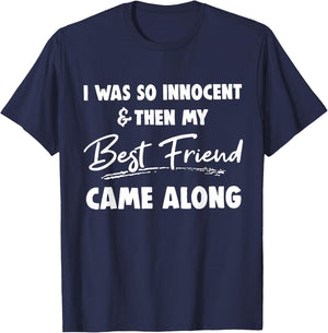 I was so innocent then my best friend came along Funny BFF T-Shirt - T-Shirt | Navy