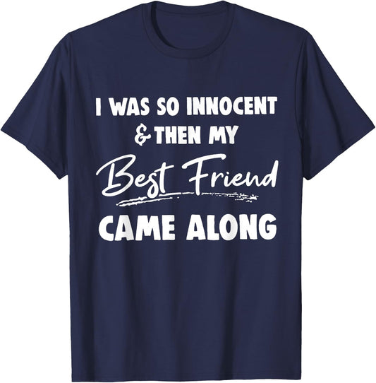I was so innocent then my best friend came along Funny BFF T-Shirt - T-Shirt | Navy
