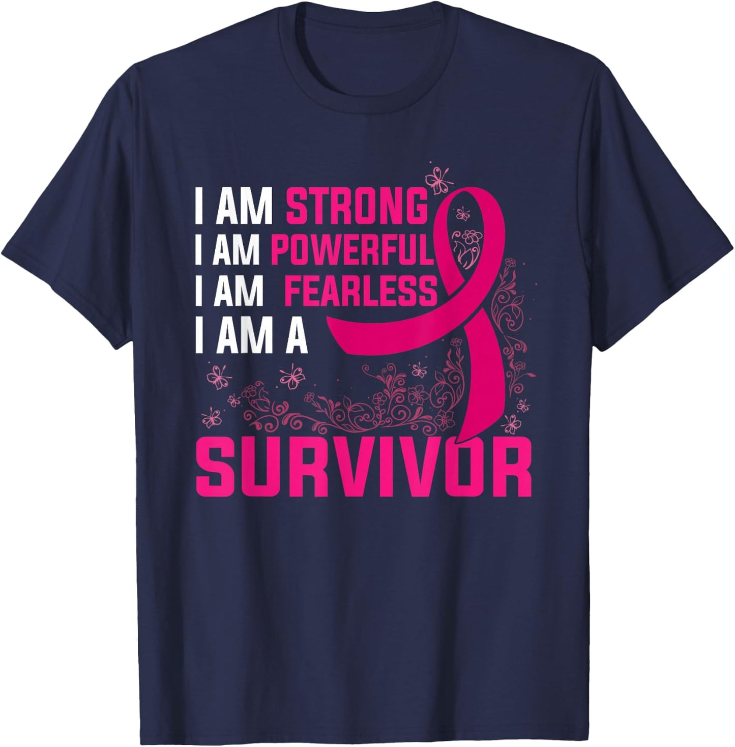I Am Strong Powerful Fearless Pink Breast Cancer Survivor T-Shirt - T-Shirt | Navy