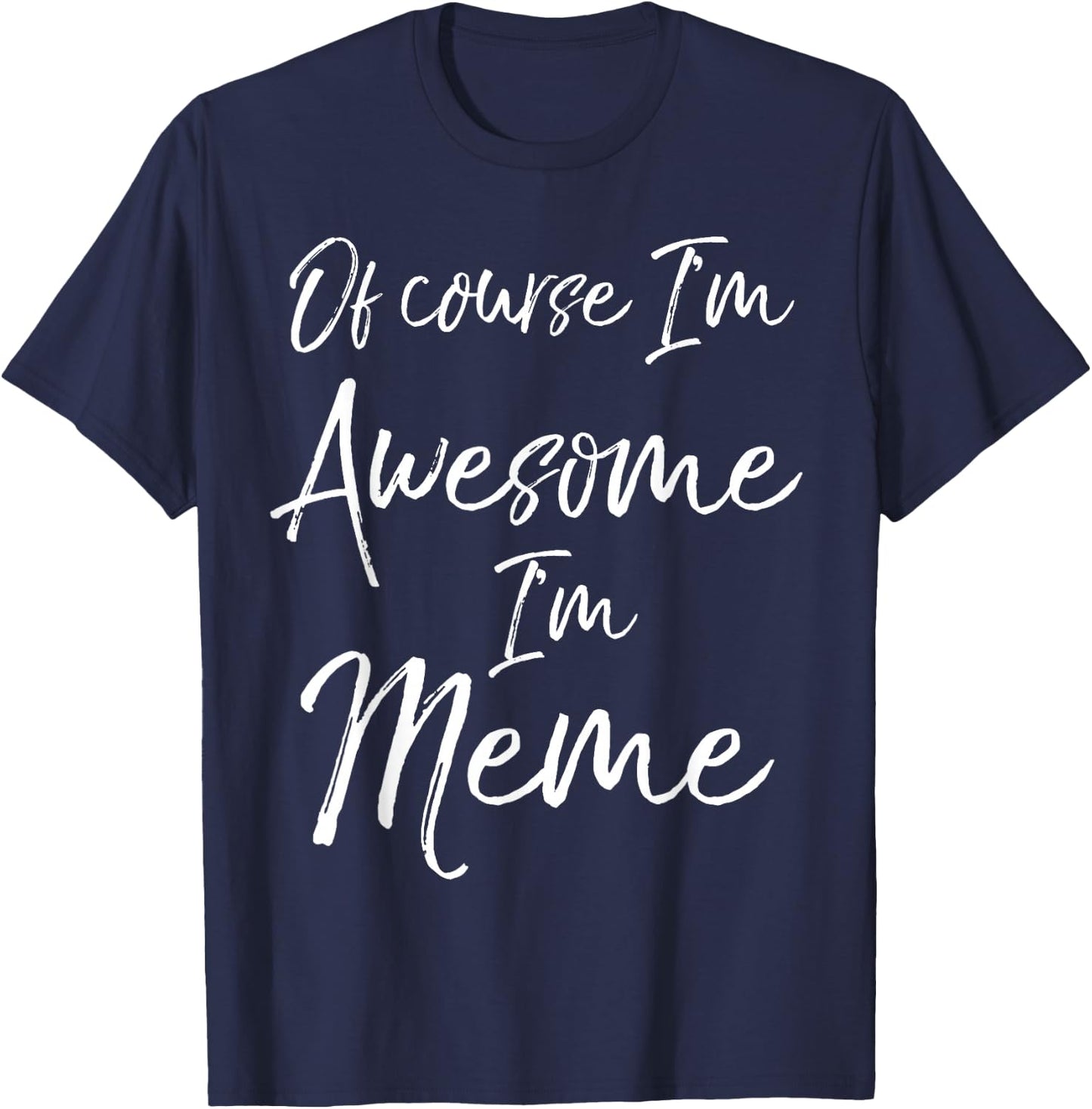 Grandma's Mother's Day Gift Of Course I'm Awesome I'm Meme T-Shirt - T-Shirt | Navy