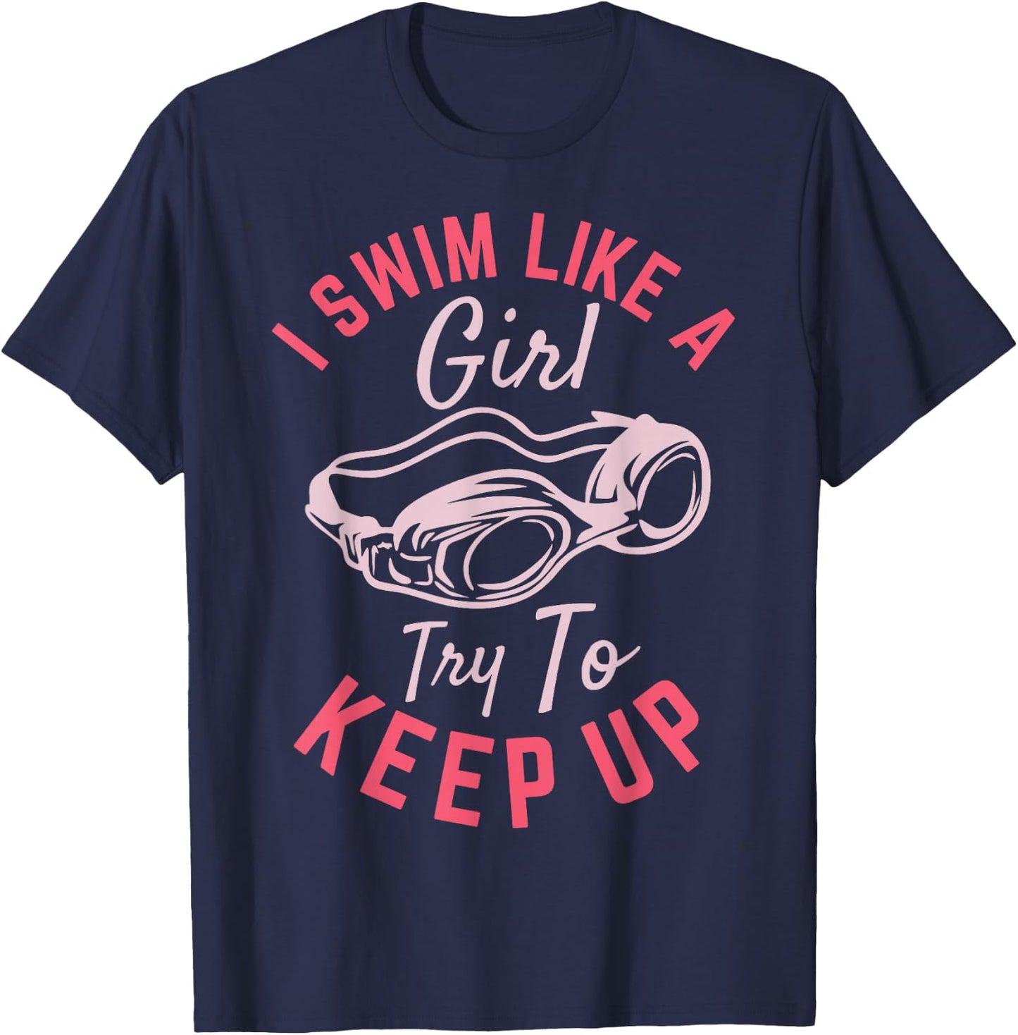 I Swim Like a Girl Try To Keep Up T-Shirt - T-Shirt | Navy
