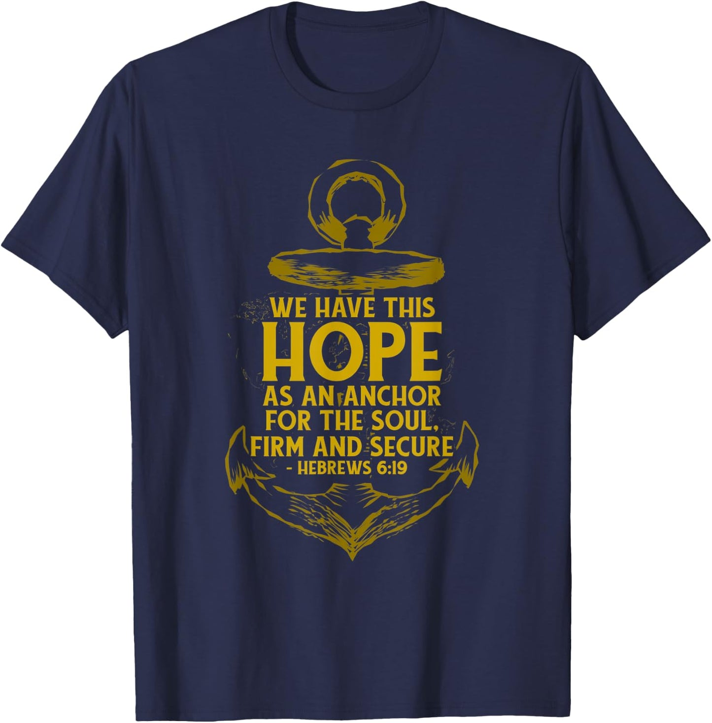 We Have This Hope As An Anchor For The Soul, Firm and Secure T-Shirt - T-Shirt | Navy