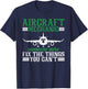 Aircraft Mechanic Someone Who Fix The Things You Can't T-Shirt - T-Shirt | Navy