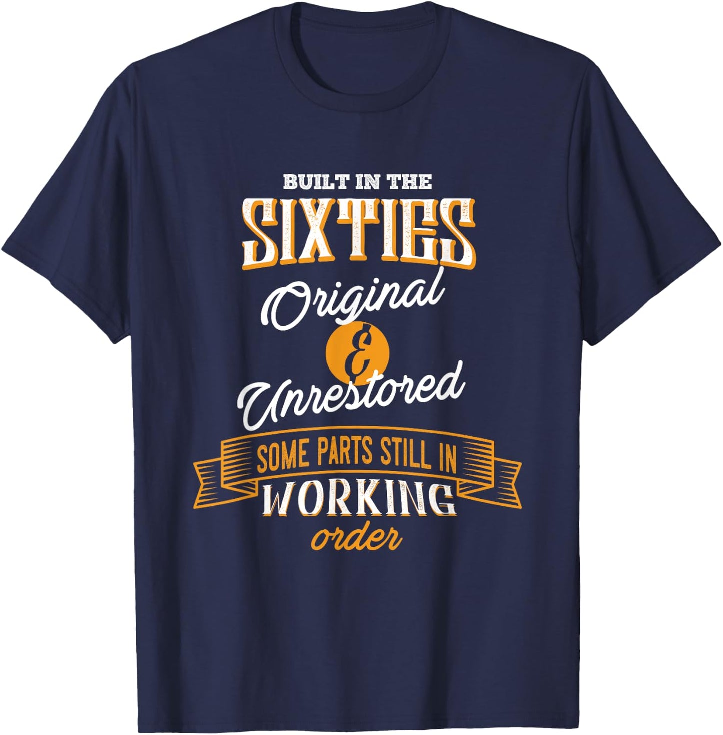 Built In The Sixties Original And Unrestored Funny Birthday T-Shirt - T-Shirt | Navy