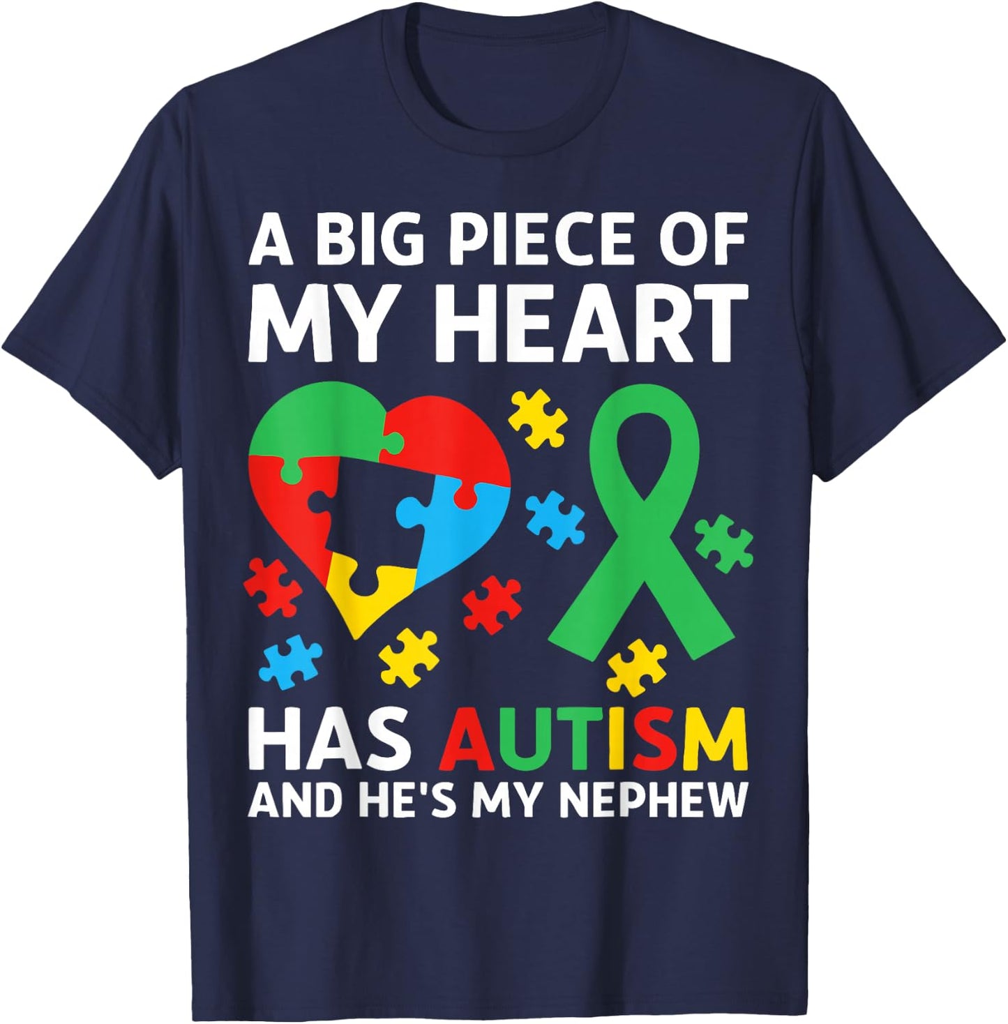 A Big Piece of My Heart Has Autism and He's My Nephew T-Shirt - T-Shirt | Navy