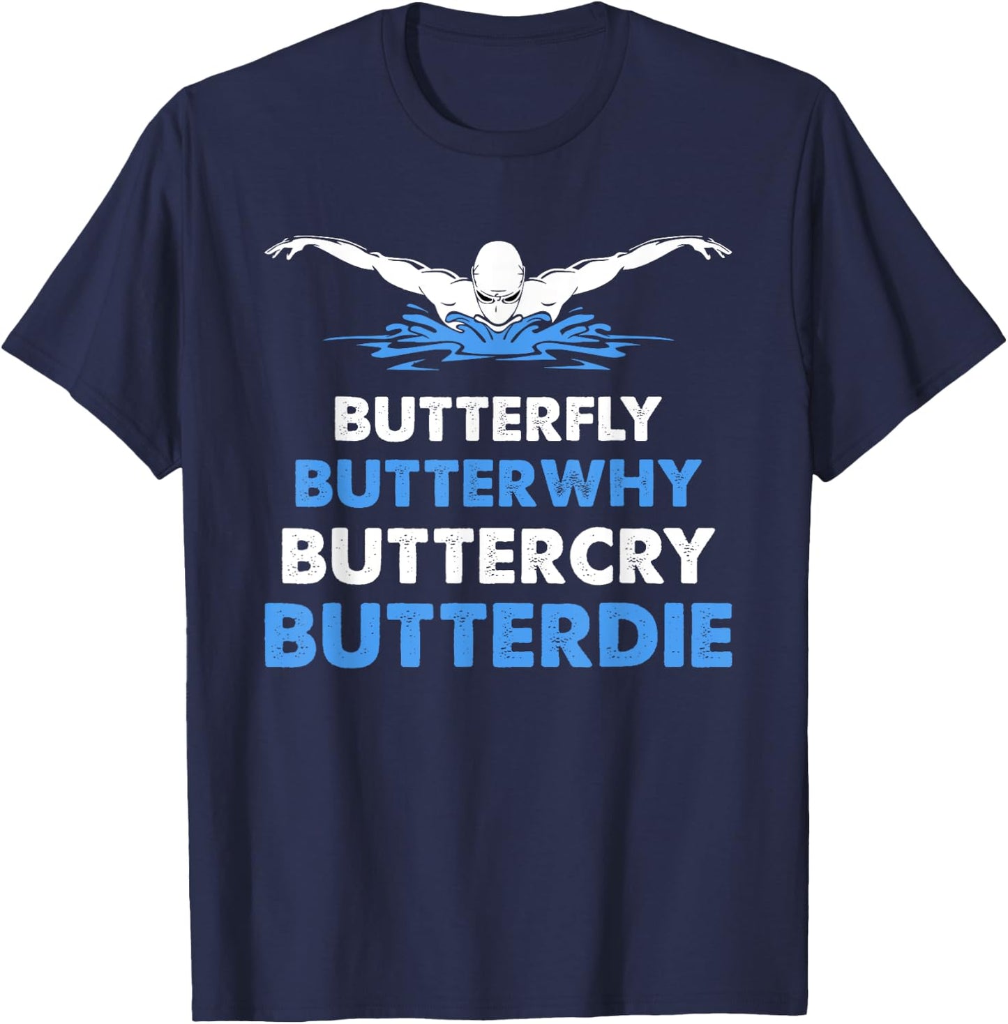 Funny Butterfly Lover Swimmer Butterwhy Buttercry Butterdie T-Shirt - T-Shirt | Navy