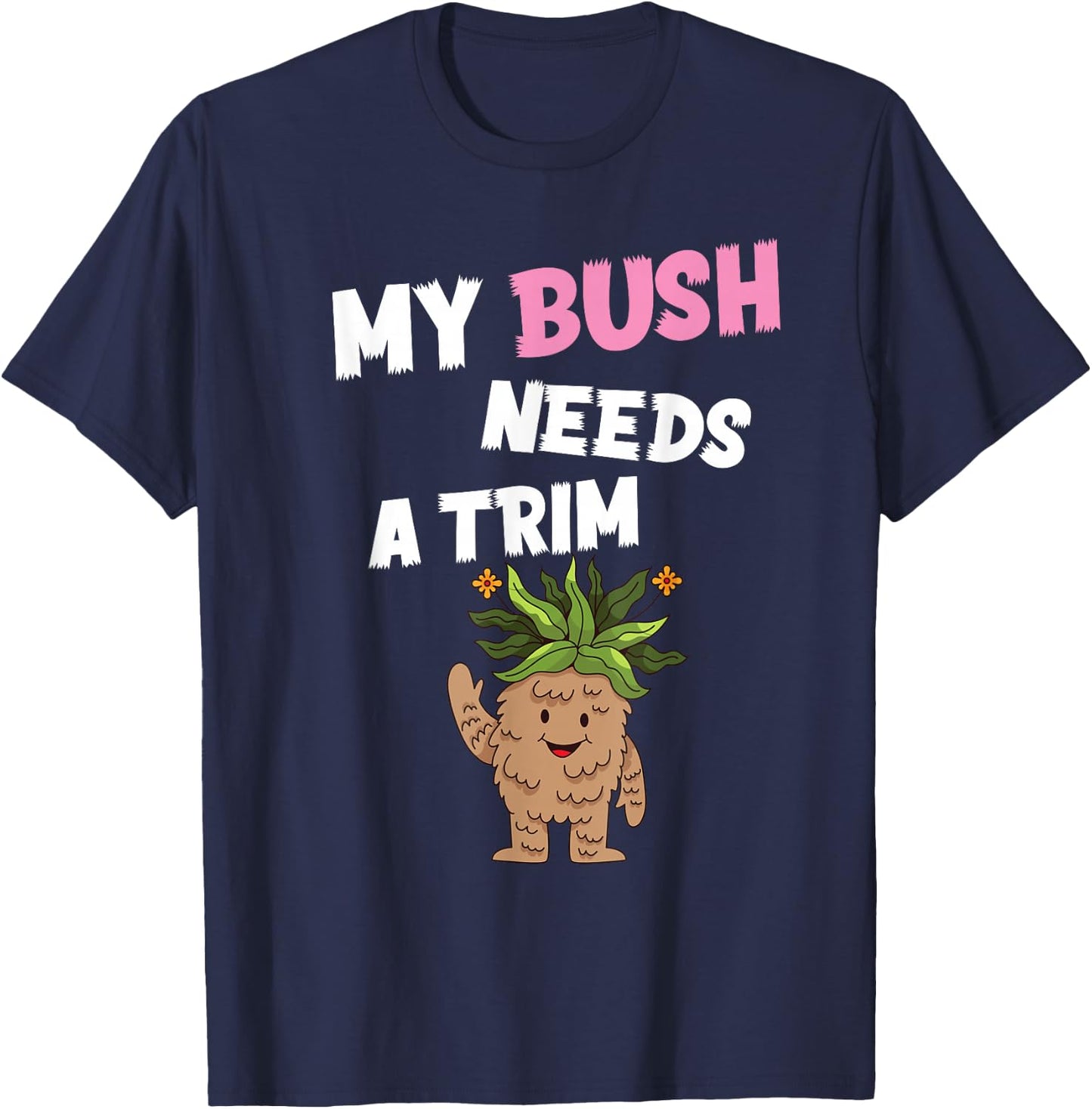 Funny Offensive Rude Novelty My Bush Needs A Trim Hairstyle T-Shirt - T-Shirt | Navy