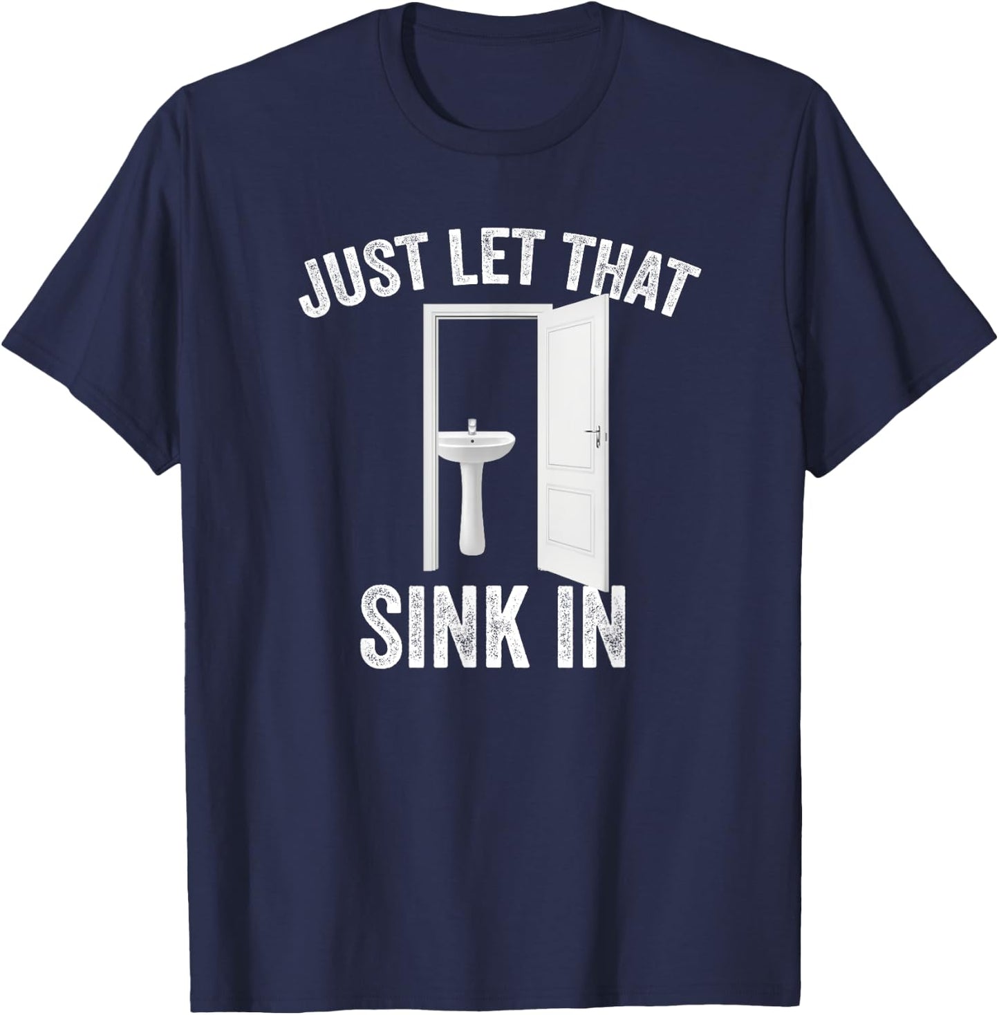 Just Let That Sink In Funny, Sarcastic Toilet Humor Meme T-Shirt - T-Shirt | Navy