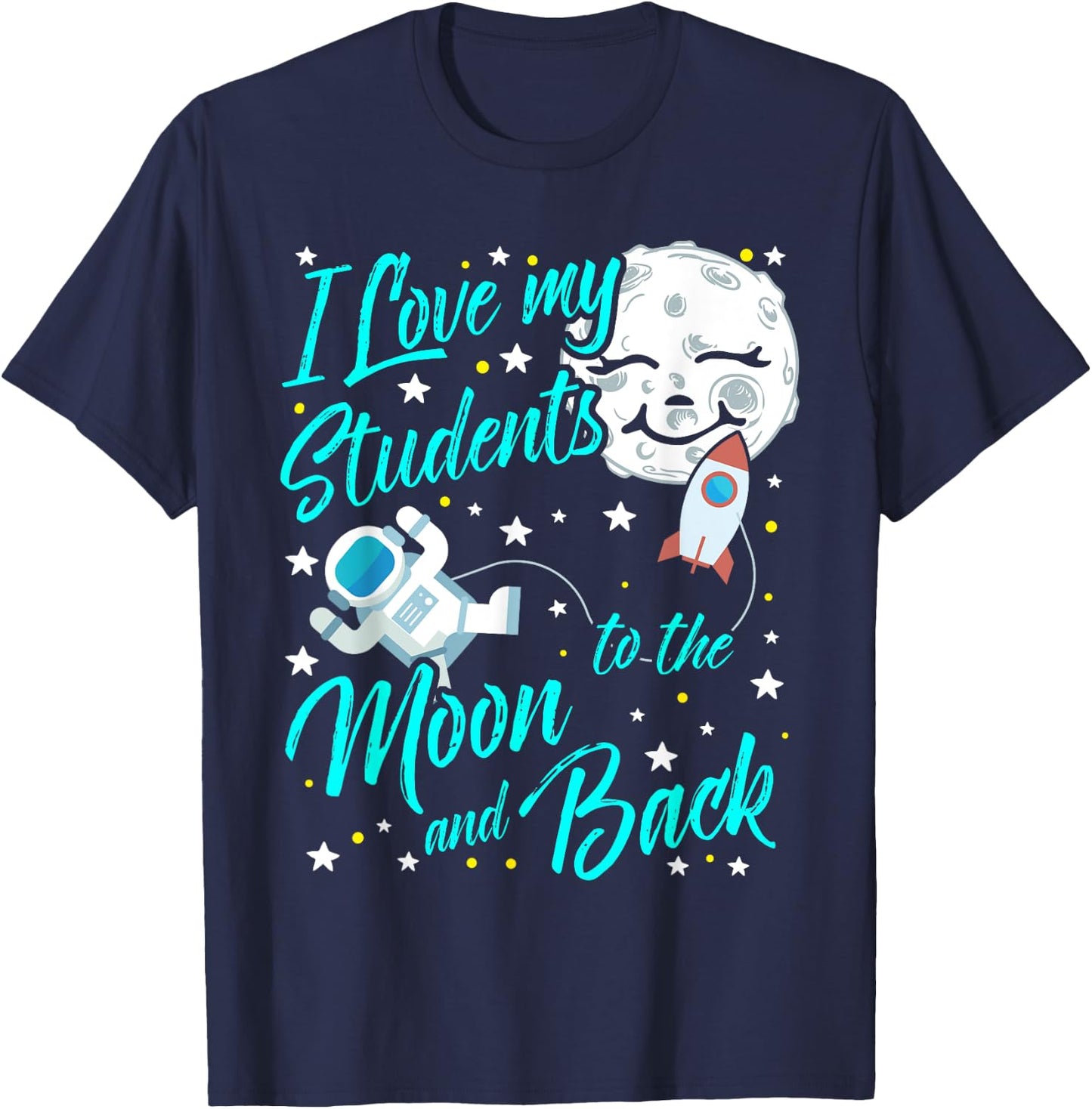 I Love My Students to the Moon and Back STEM Teacher Men Women Girls Kids T-Shirt - T-Shirt | Navy