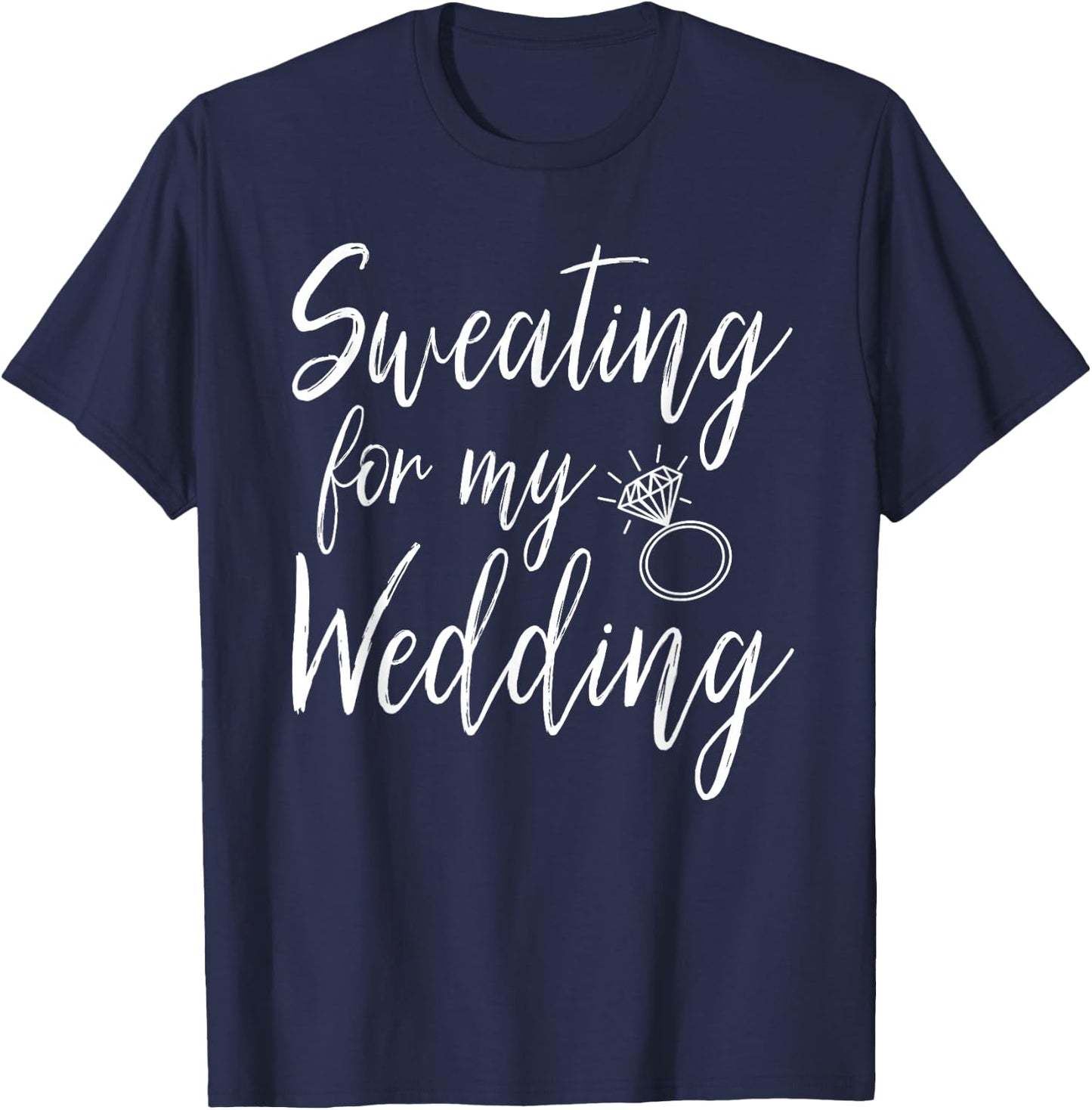 Sweating For My Wedding Funny Wedding Gift Shirt T-Shirt - T-Shirt | Navy