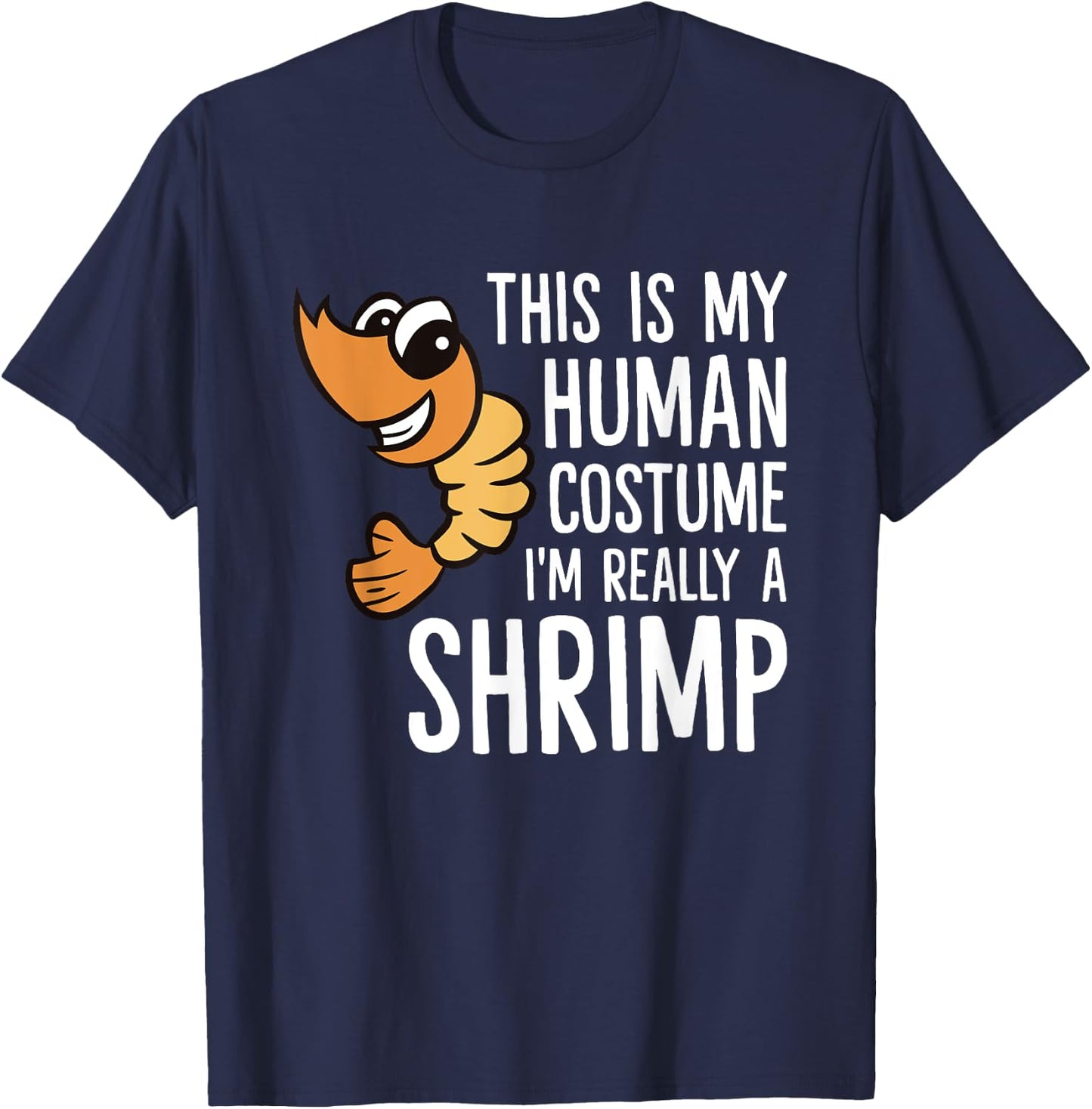 This Is My Human Costume I'm Really A Shrimp T-Shirt - T-Shirt | Navy