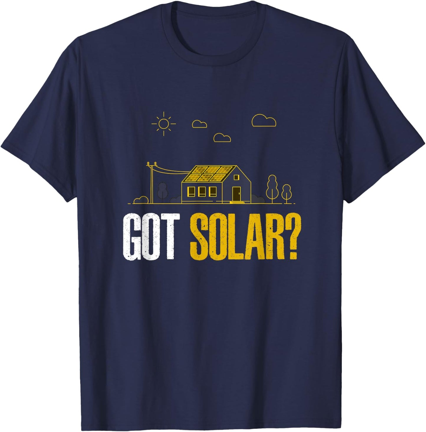 Solar Energy Got Solar Panels Funny Solar Power T-Shirt - T-Shirt | Navy