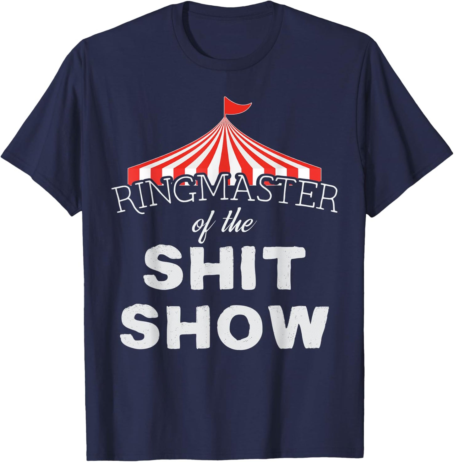 Ringmaster of the Shit Show Circus Themed T-Shirt - T-Shirt | Navy
