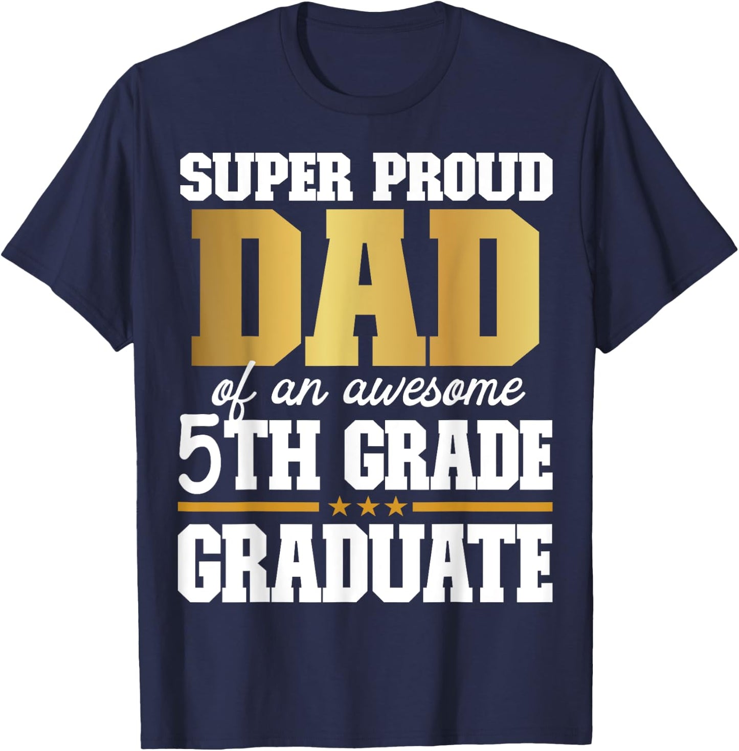 Super Proud Dad of an Awesome 5th Grade Graduate 2024 2025 T-Shirt - T-Shirt | Navy