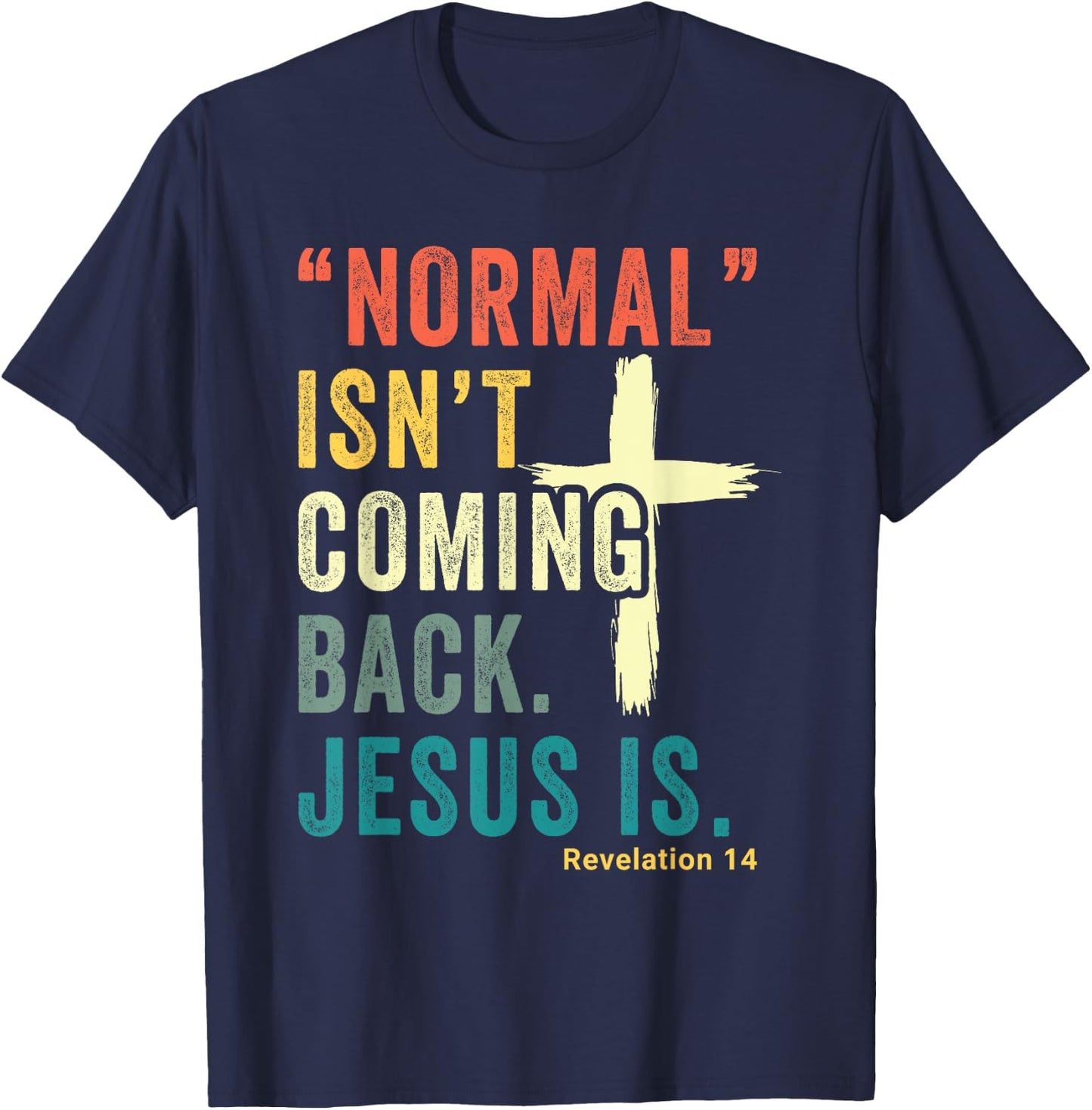Revelation 14 Bible Verse Normal Isnt Comming Back Jesus Is T-Shirt - T-Shirt | Navy