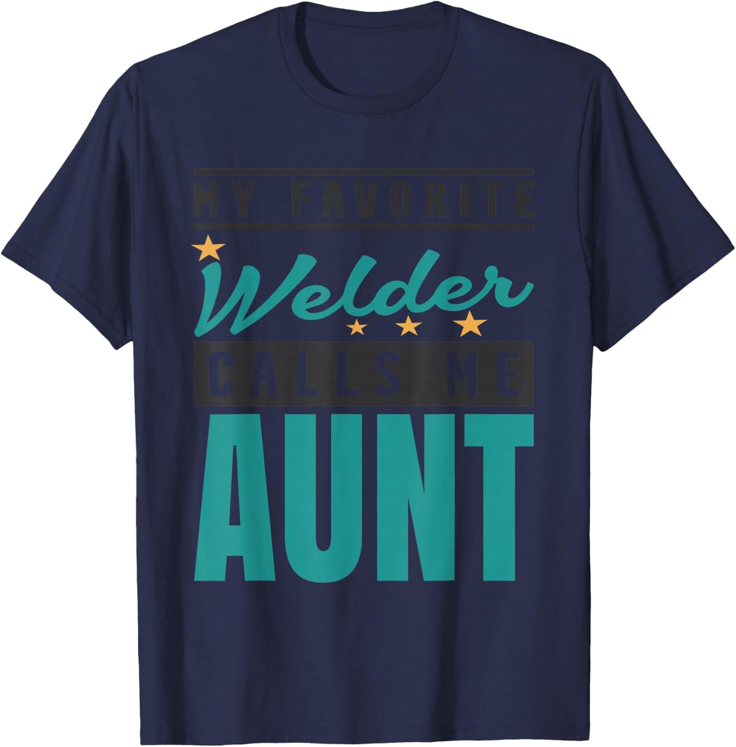My Favorite Welder Calls Me Aunt, Welder Aunt T-Shirt - T-Shirt | Navy