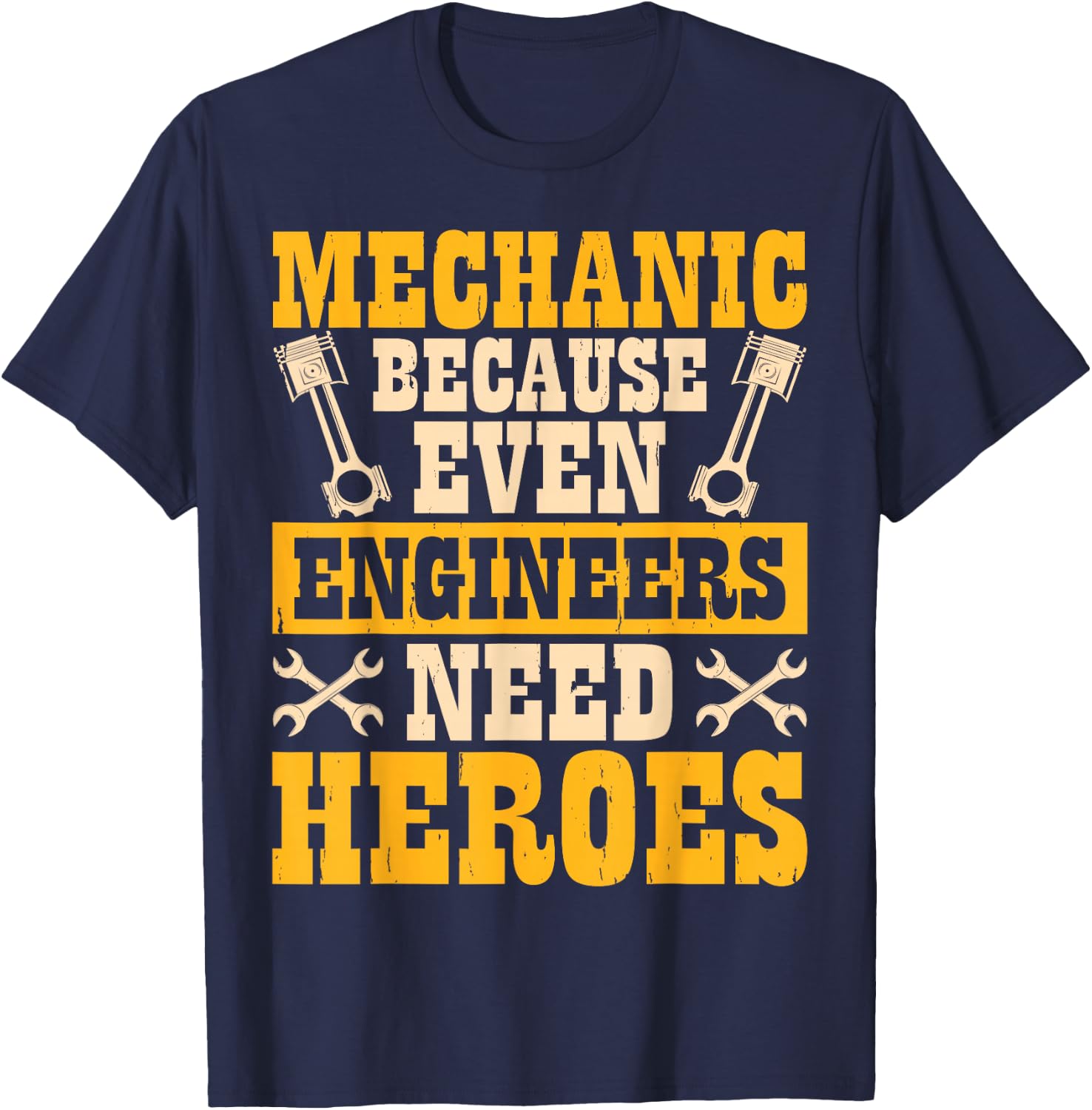 Mechanic Because Even Engineers Need Heroes T-Shirt - T-Shirt | Navy