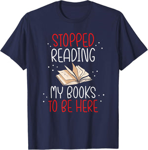 I Stopped Reading My Book To Be Here Bookworm Book Lovers T-Shirt - T-Shirt | Navy
