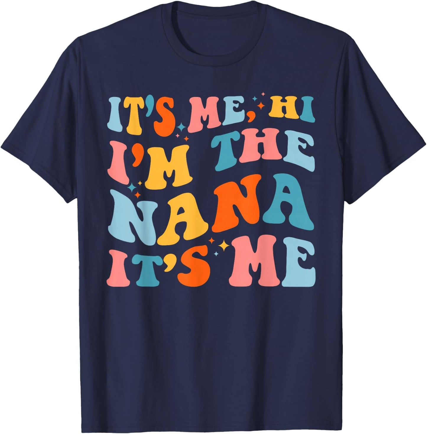 Mother's Day It's Me Hi I'm The Nana Funny Grandma Groovy T-Shirt - T-Shirt | Navy