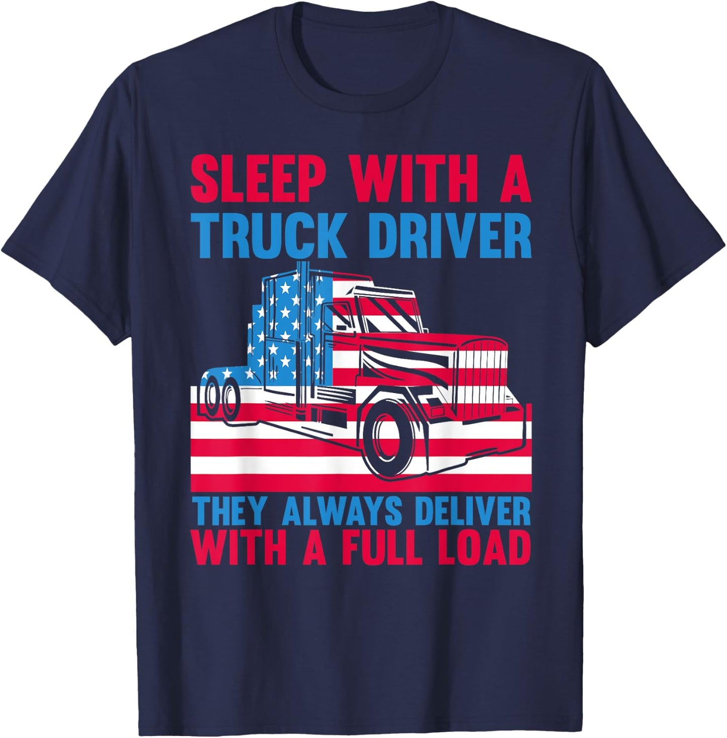 Sleep With A Truck Driver They Always Deliver Funny Trucker T-Shirt - T-Shirt | Navy