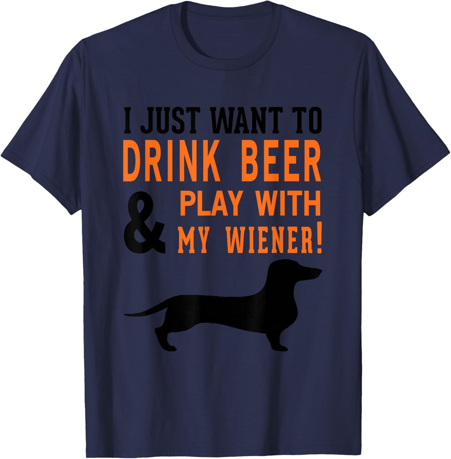 Funny Dachshund Shirt Drink Beer & Play With My Wiener T-Shirt - T-Shirt | Navy