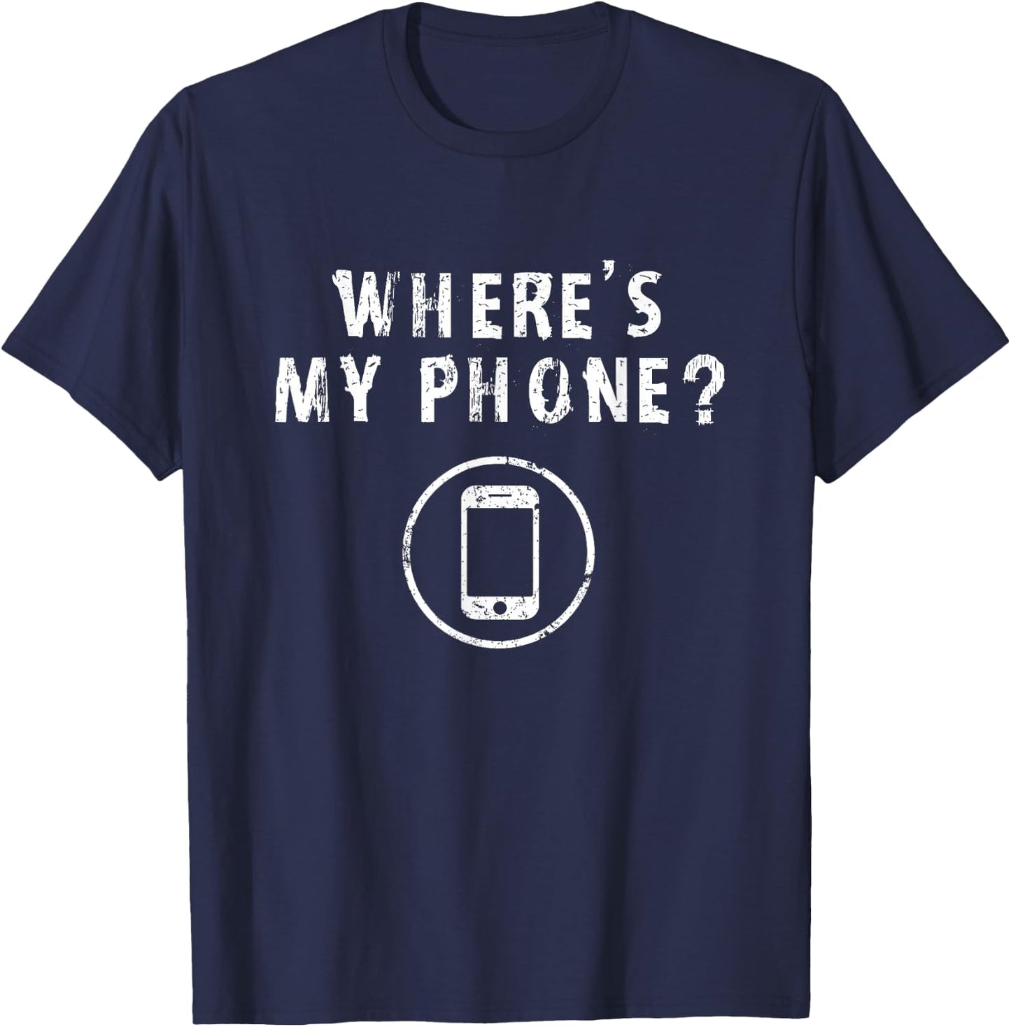 Where's My Phone Distressed Funny Friends Gifts T-Shirt - T-Shirt | Navy