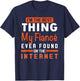 I'm The Best Thing My Fiancé Ever Found On The Internet T-Shirt - T-Shirt | Navy