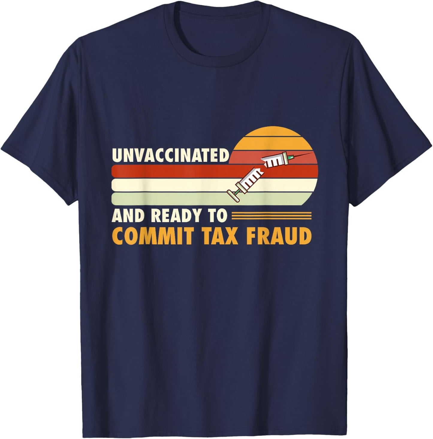 Unvaccinated And Ready To Commit Tax Fraud T-Shirt - T-Shirt | Navy