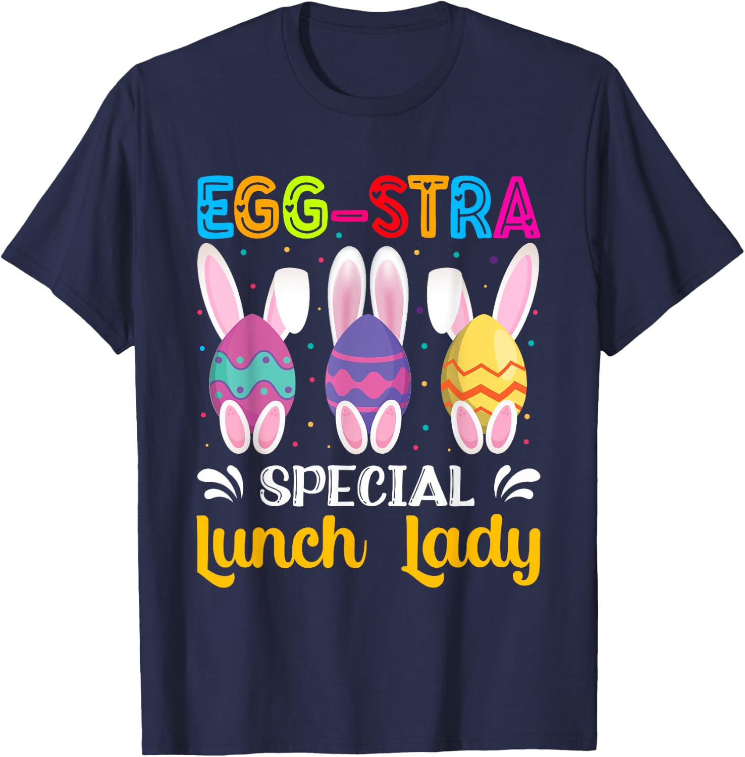 Egg-Stra Special Lunch Lady Easter Eggs Happy Easter Day T-Shirt - T-Shirt | Navy