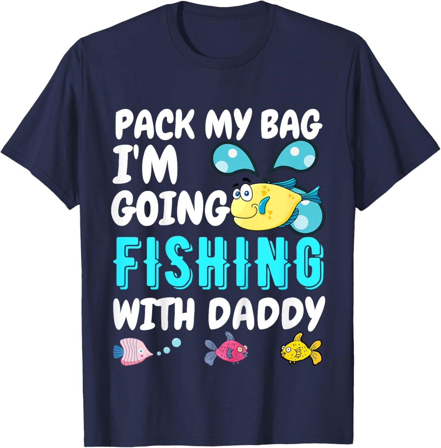 Pack My Bag I'm Going Fishing With Daddy - Dad Fishing T-Shirt - T-Shirt | Navy