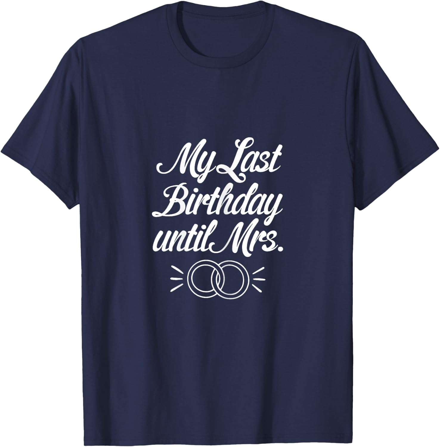 My Last Birthday Until Mrs Fiancee Future Wife Engaged Women T-Shirt - T-Shirt | Navy
