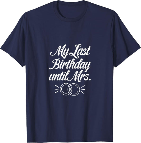 My Last Birthday Until Mrs Fiancee Future Wife Engaged Women T-Shirt - T-Shirt | Navy