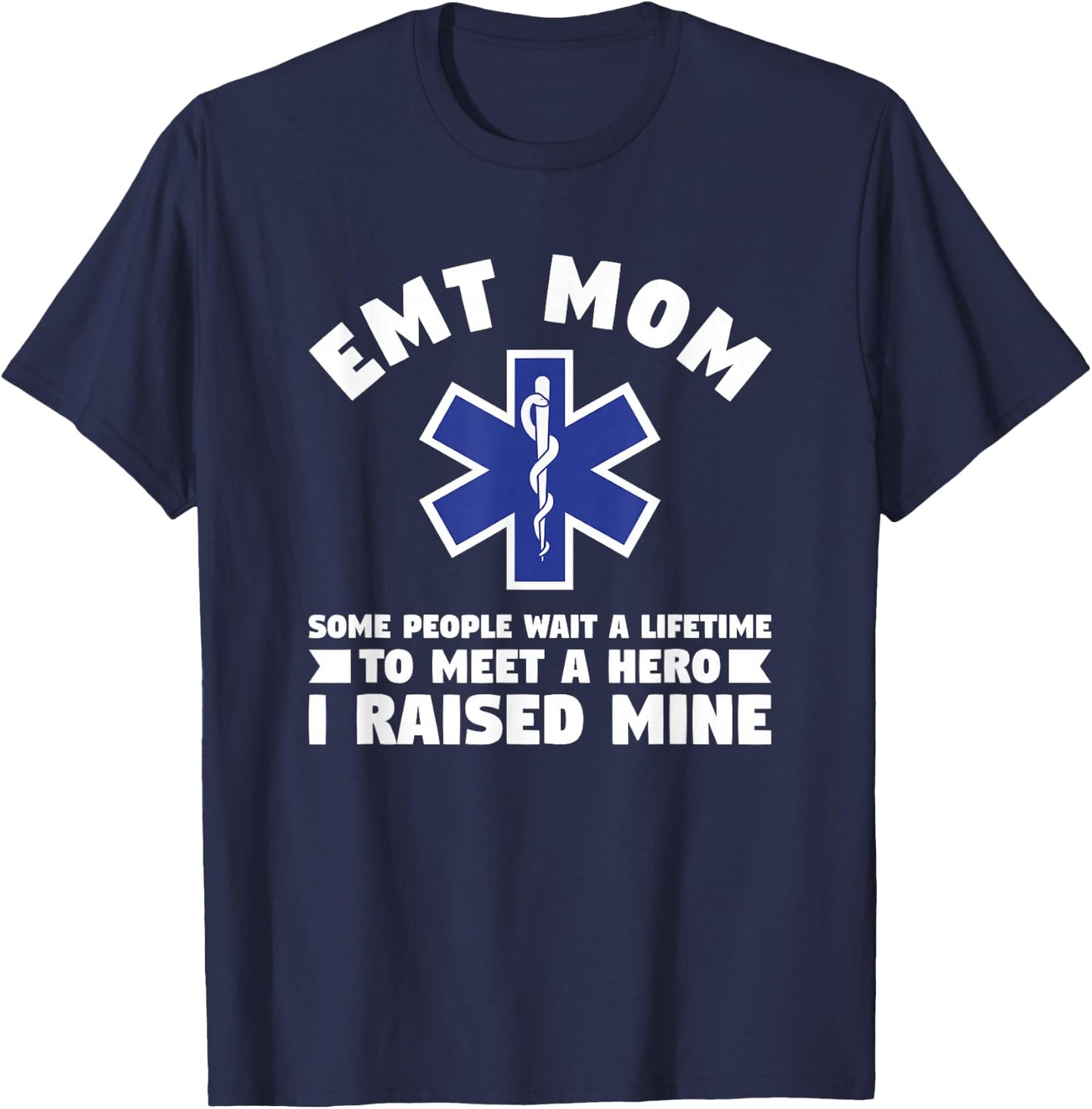 EMT Mom Some People Wait A Lifetime To Meet A Hero T-Shirt - T-Shirt | Navy