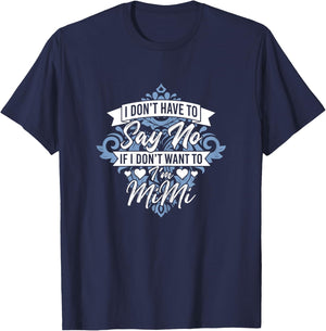I Don't Have To Say No If I Don't Want To I'm Mimi Funny T-Shirt - T-Shirt | Navy