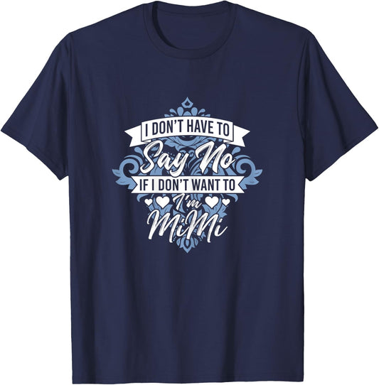 I Don't Have To Say No If I Don't Want To I'm Mimi Funny T-Shirt - T-Shirt | Navy