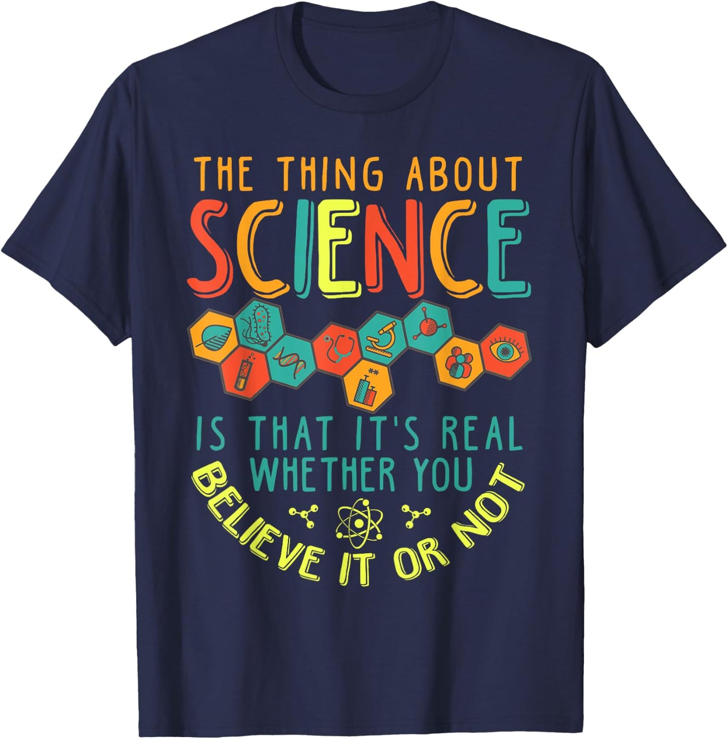 Science Is Real Whether You Believe in Or Not T-Shirt - T-Shirt | Navy