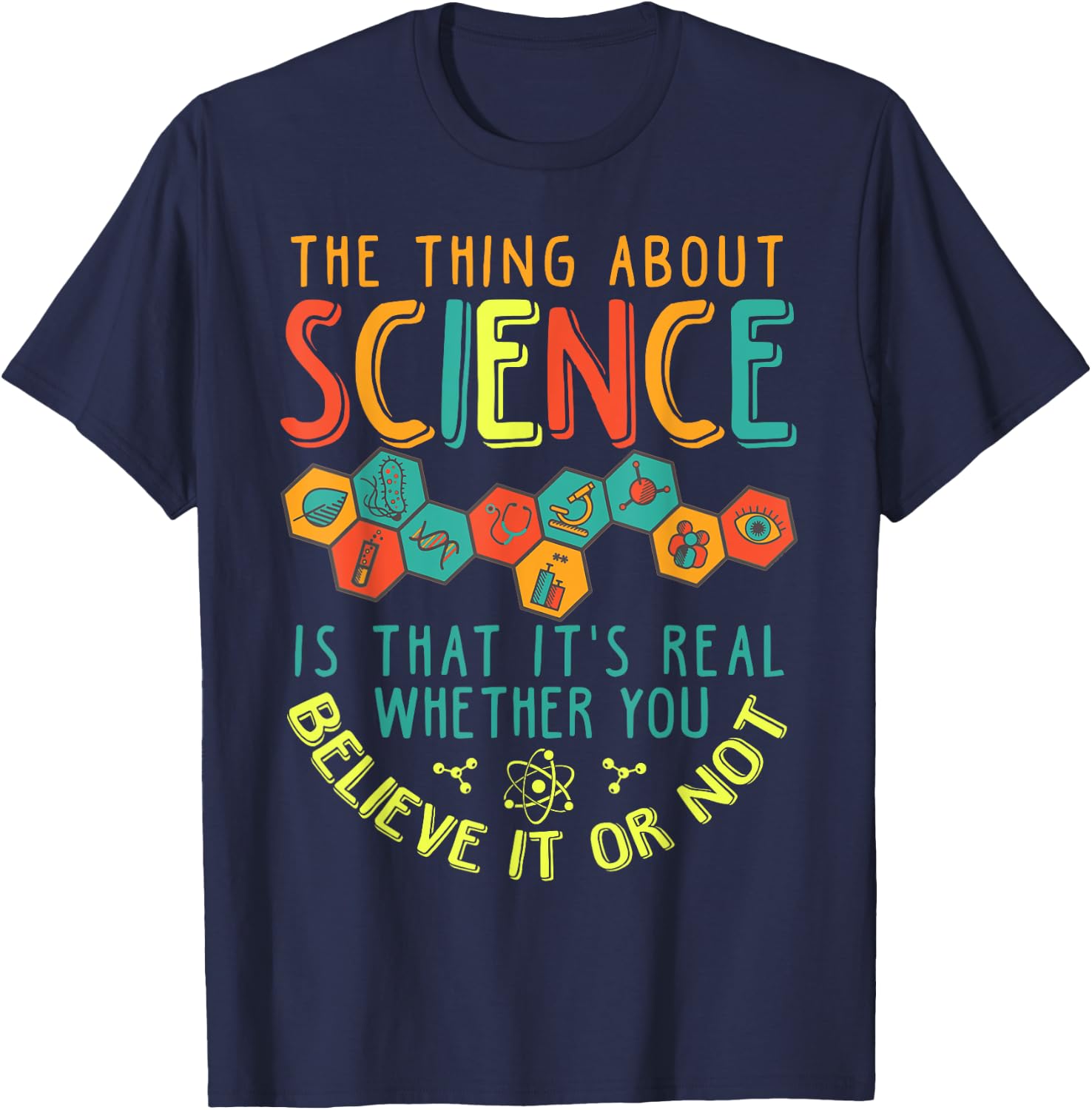Science Is Real Whether You Believe in Or Not T-Shirt - T-Shirt | Navy