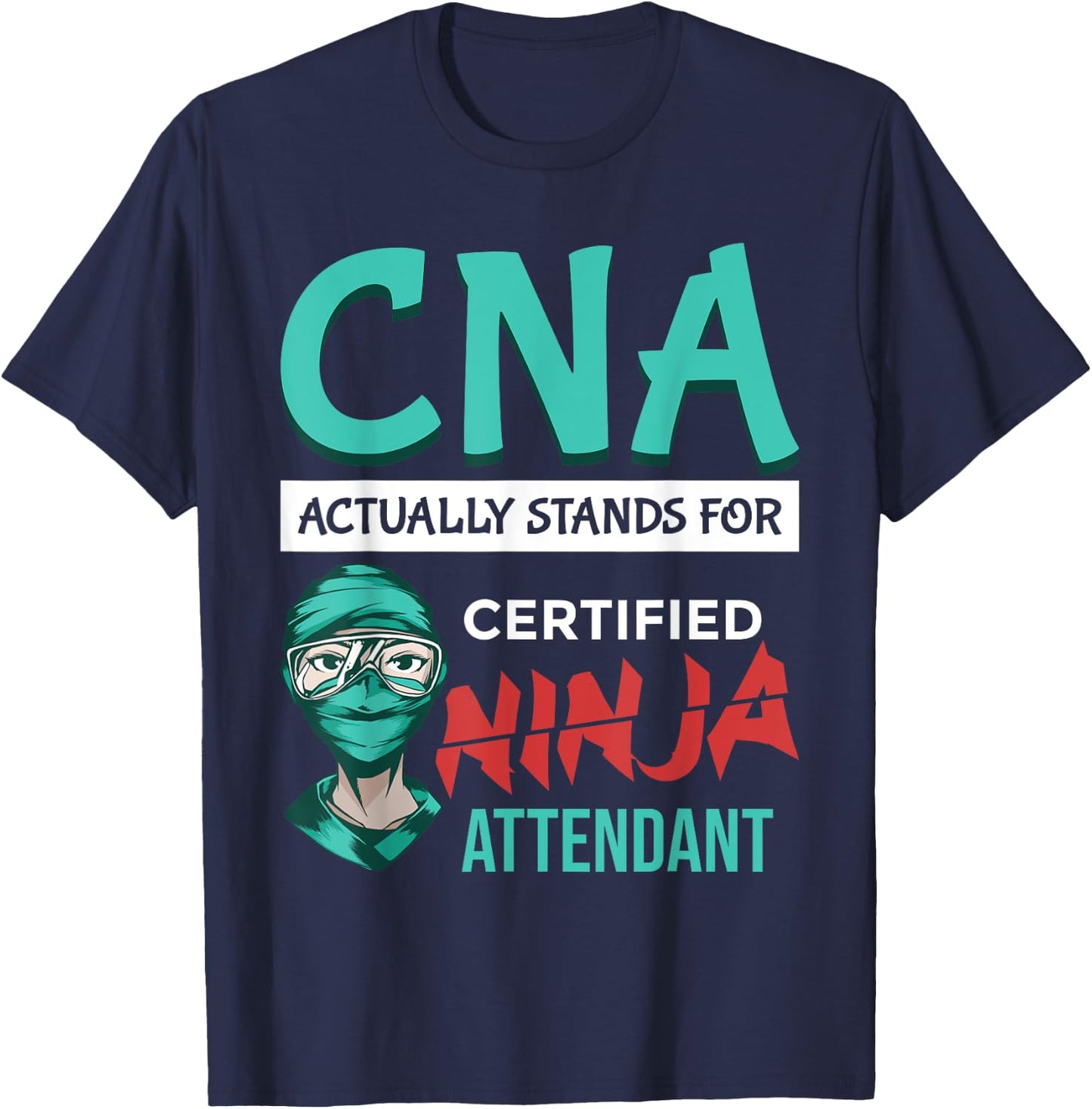 Funny "CNA stands for Certified Ninja Attendant"- CNA Nurse T-Shirt - T-Shirt | Navy