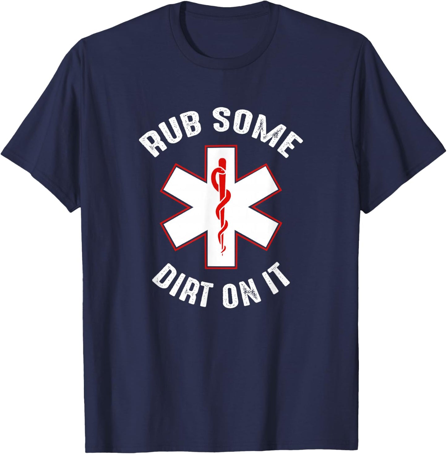Rub Dirt On It EMS, EMT, Medic & Paramedic T-Shirt - T-Shirt | Navy