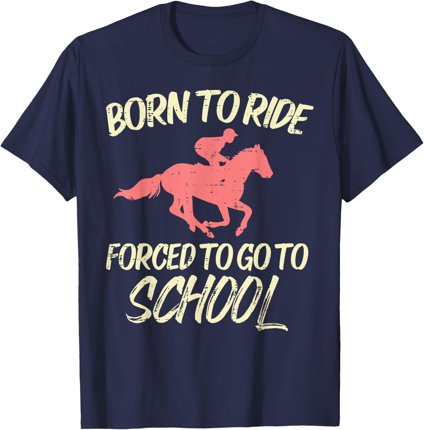 Born Ride Forced To Go School Funny Horse Horseback Riding T-Shirt - T-Shirt | Navy