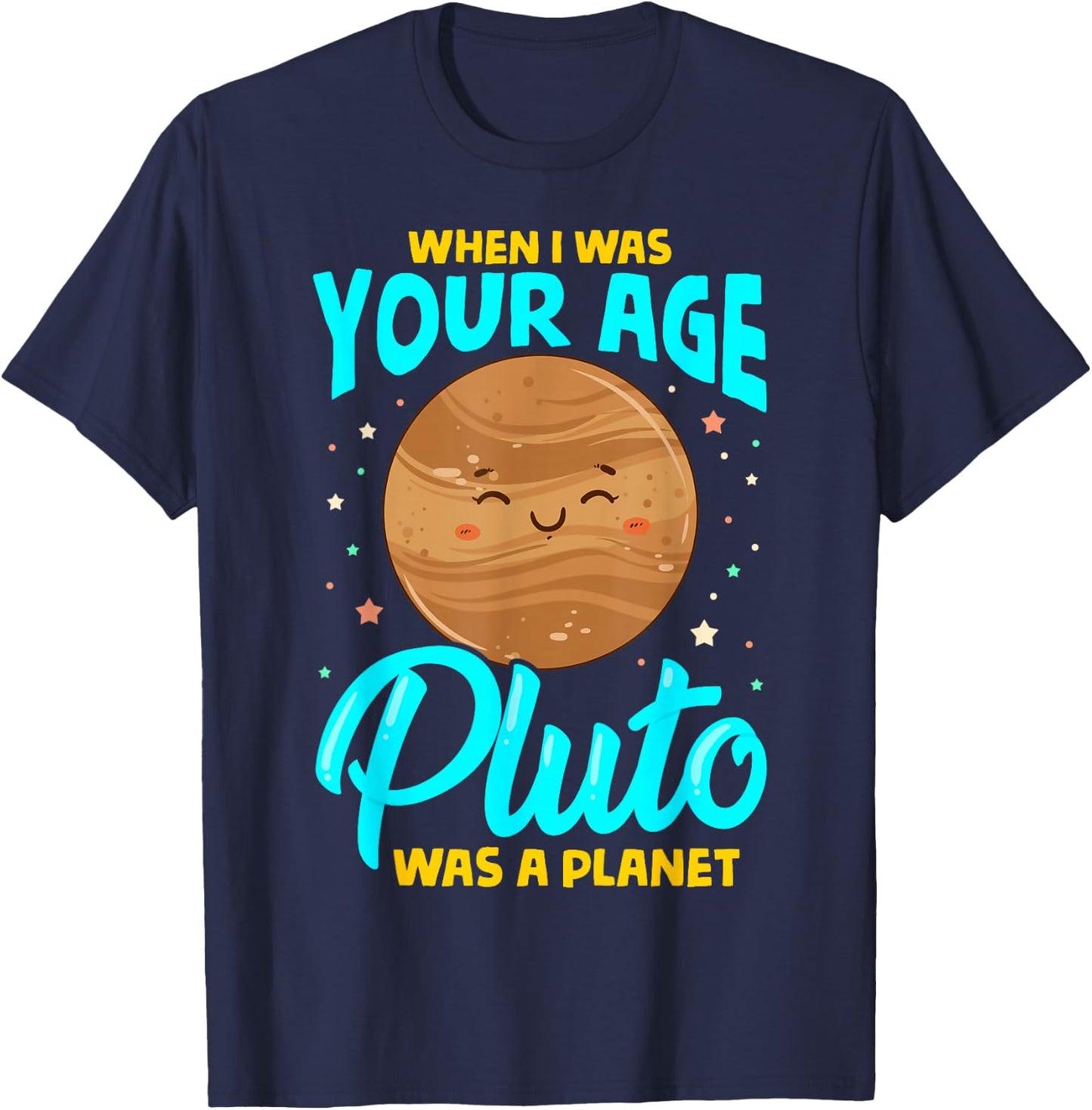 When I Was Your Age Pluto Was Planet T-Shirt - T-Shirt | Navy