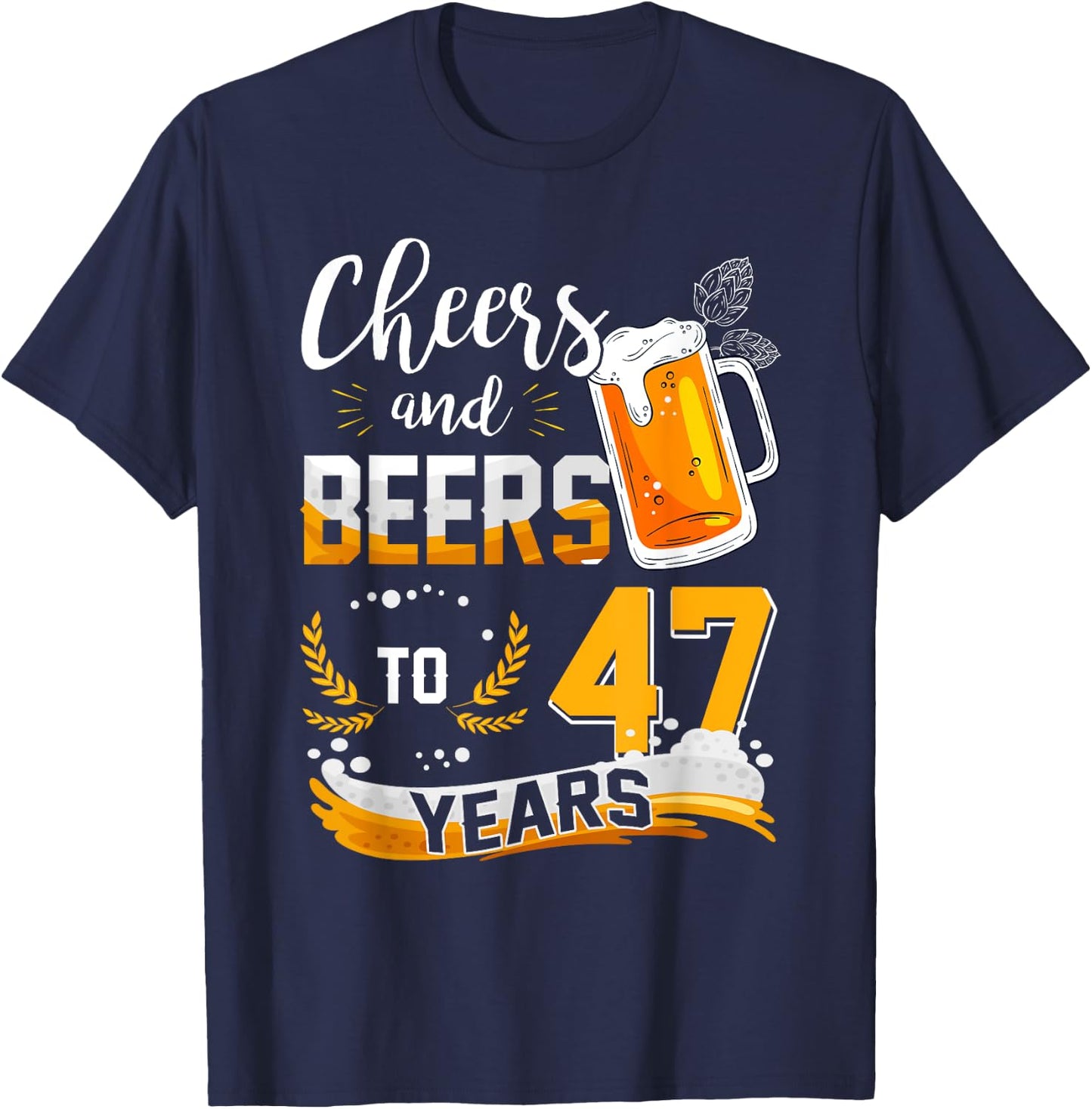 47th Birthday Cheers And Beers To 47 Years Born In 1975 T-Shirt - T-Shirt | Navy