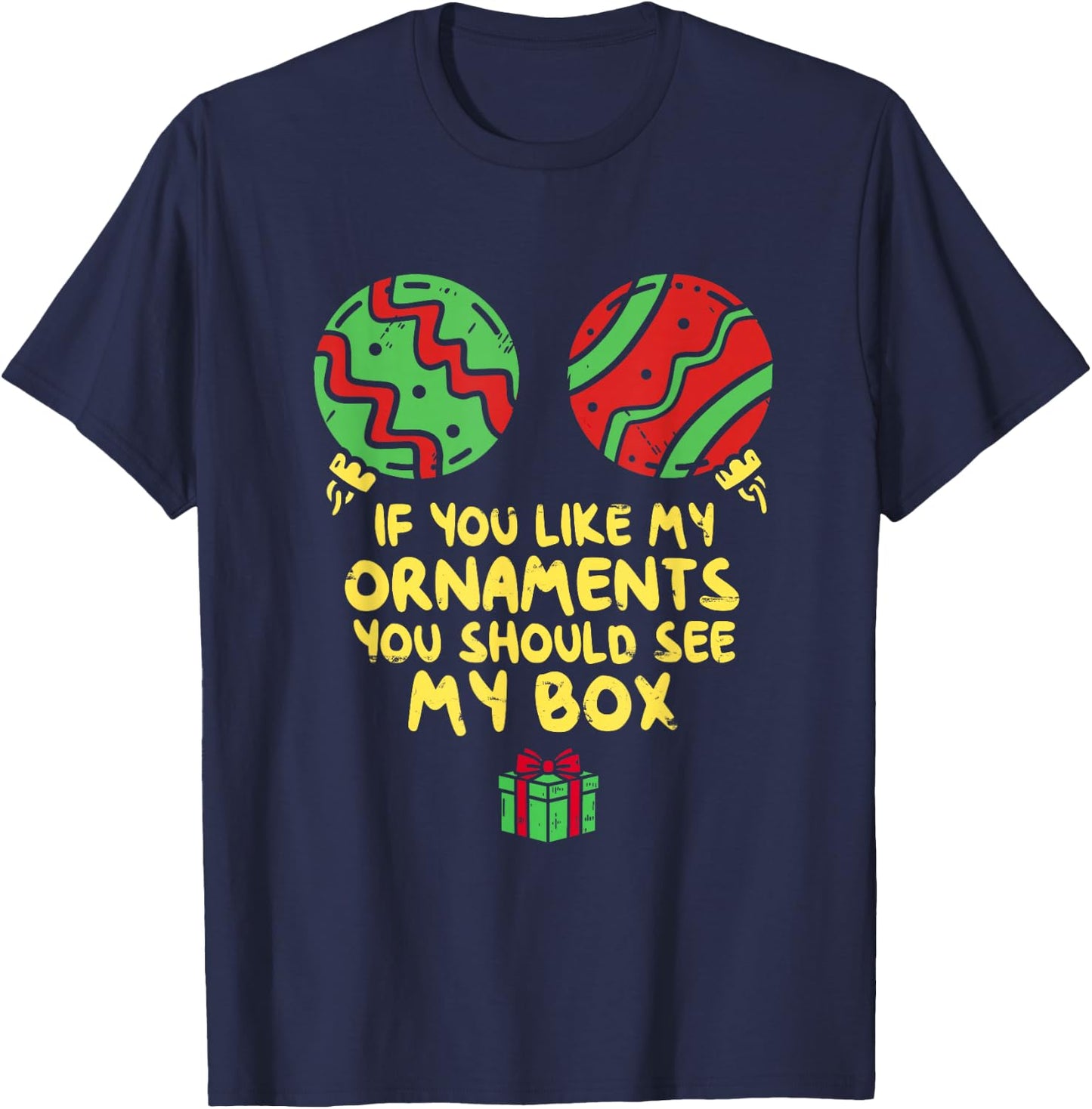 If Like My Ornaments You Should See My Box Christmas Humor T-Shirt - T-Shirt | Navy