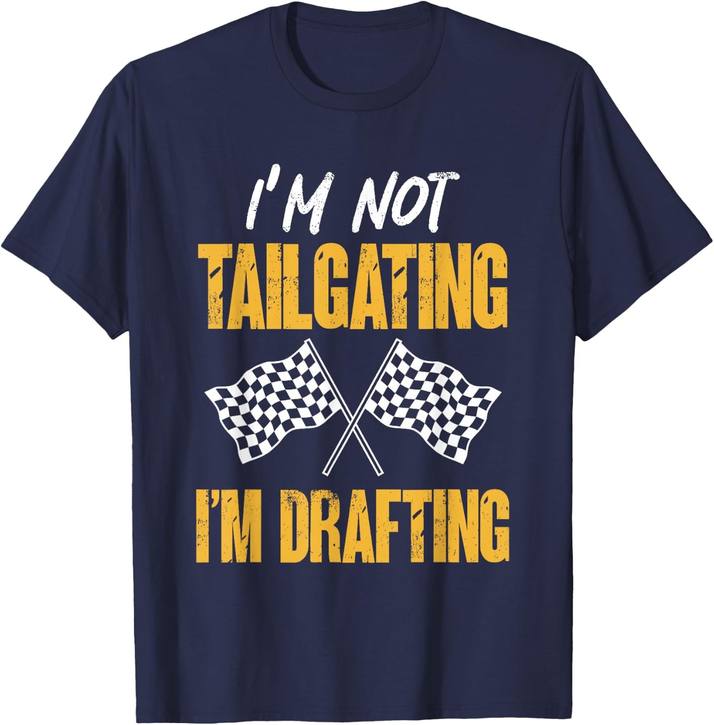 Car Racing Racecar Racer I’m Not Tailgating I’m Drafting T-Shirt - T-Shirt | Navy