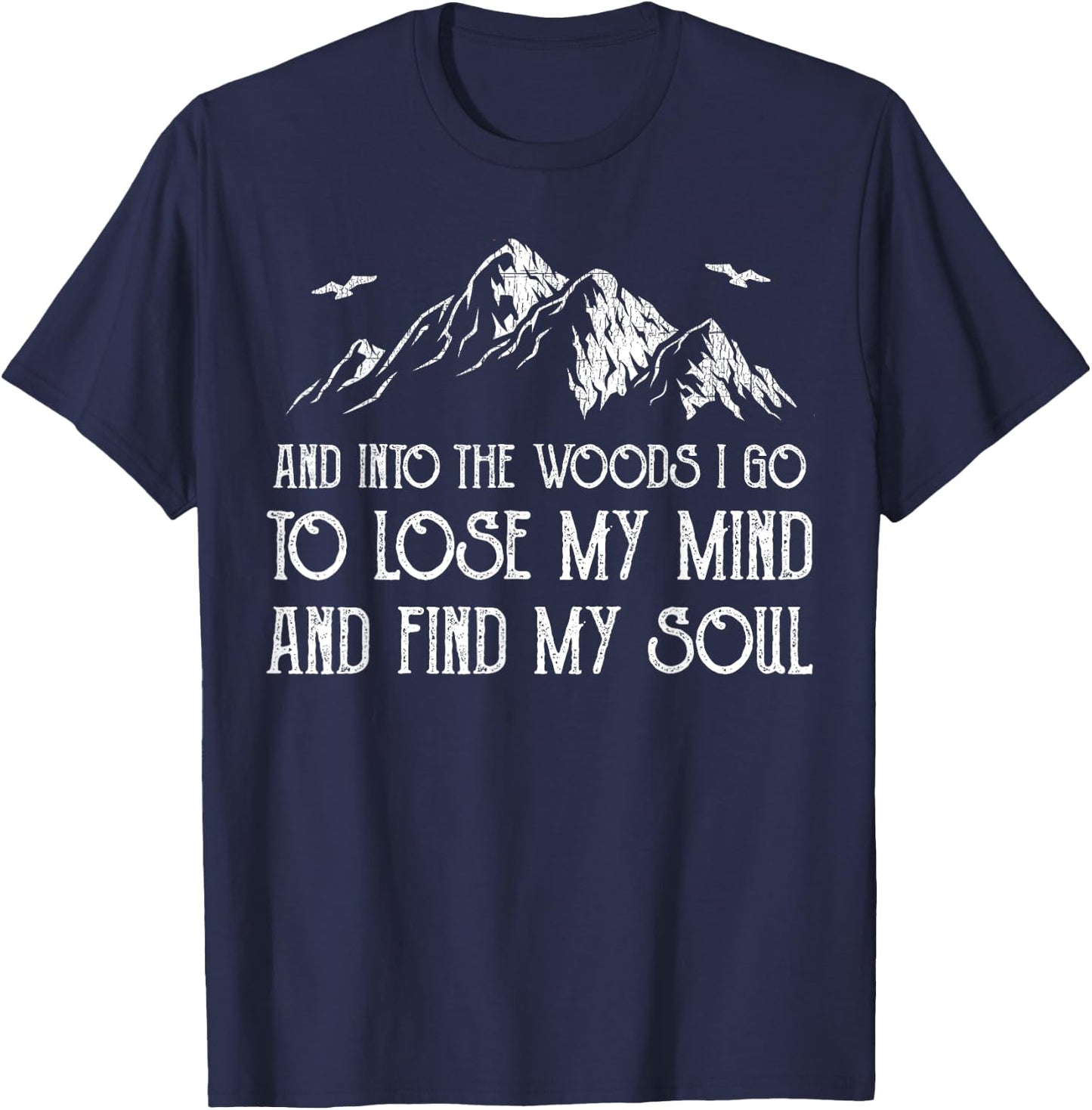 And Into The Woods I Go To Lose My Mind And Find My Soul T-Shirt - T-Shirt | Navy