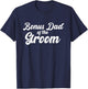 Bonus Dad Of The Groom Wedding Party Matching T-Shirt - T-Shirt | Navy
