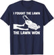 I Fought The Lawn The Lawn Won Mower Mowing Tractor T-Shirt - T-Shirt | Navy