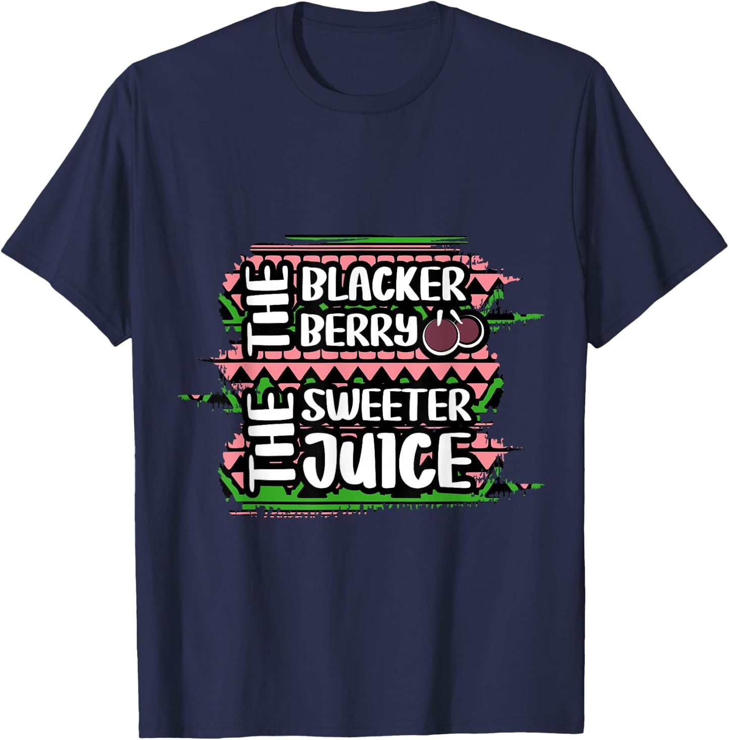 The Blacker The Berry The Sweeter The Juice Black History T-Shirt - T-Shirt | Navy