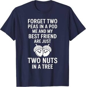 Forget Two Peas in A Pod Me and My Best Friend are Two Nuts T-Shirt - T-Shirt | Navy