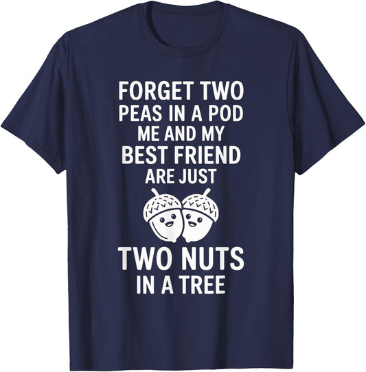 Forget Two Peas in A Pod Me and My Best Friend are Two Nuts T-Shirt - T-Shirt | Navy
